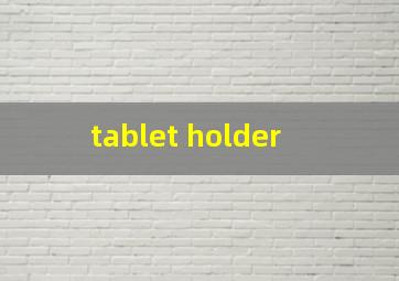 tablet holder